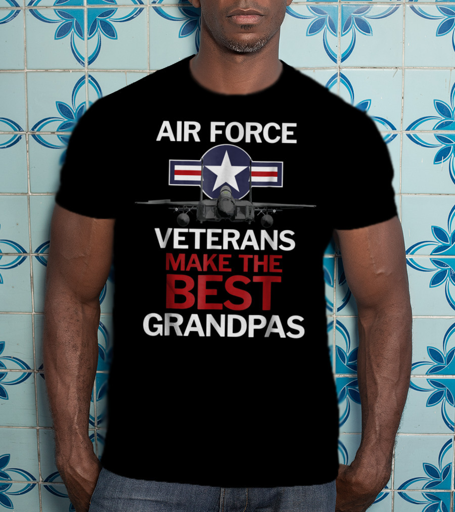 Air Force Veterans Make The Best Grandpas With Military Jet And Star Emblem T-Shirt