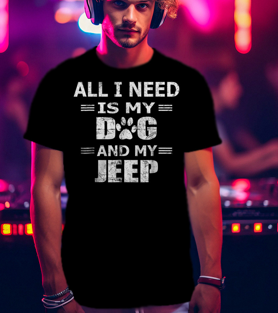 All I Need Is My Dog And My Jeep Novelty Me T-Shirt