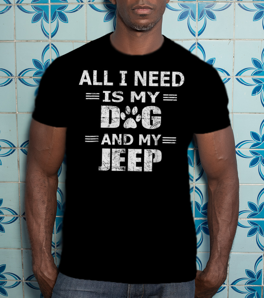 All I Need Is My Dog And My Jeep Novelty Me T-Shirt
