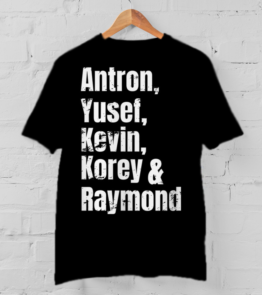 Antron Yusef Kevin Korey Raymond Names List T-Shirt