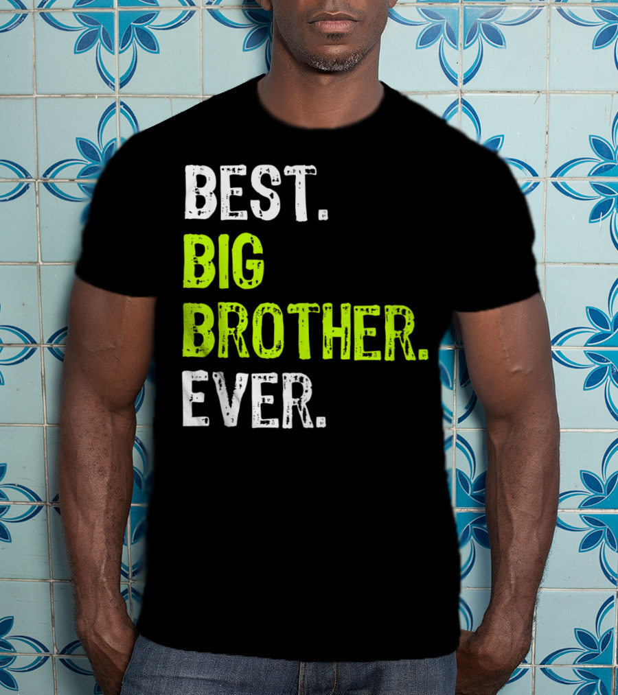 Best Big Brother Ever Big Bro Older Sibling T-Shirt