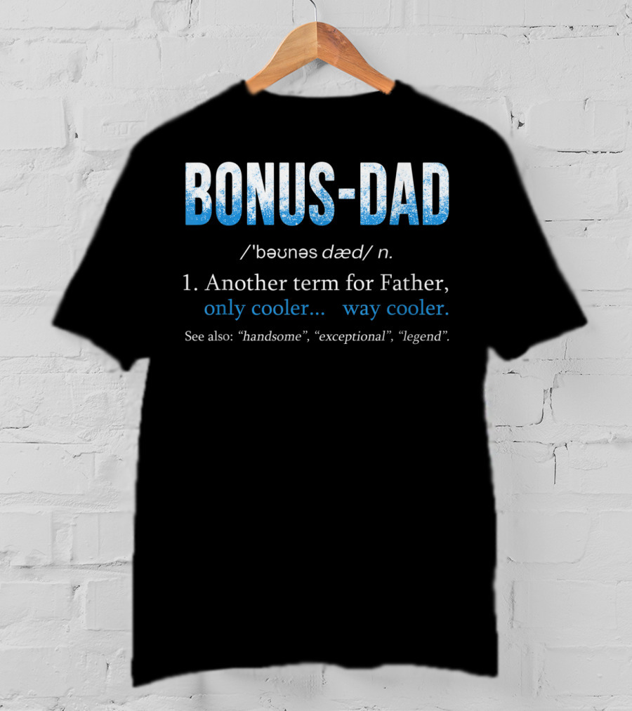Bonus Dad Definition Another Term For Father Only Cooler Way Cooler Handsome Exceptional Legend T-Shirt