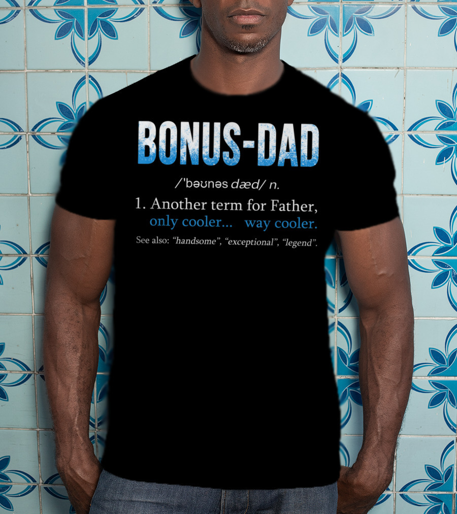 Bonus Dad Definition Another Term For Father Only Cooler Way Cooler Handsome Exceptional Legend T-Shirt