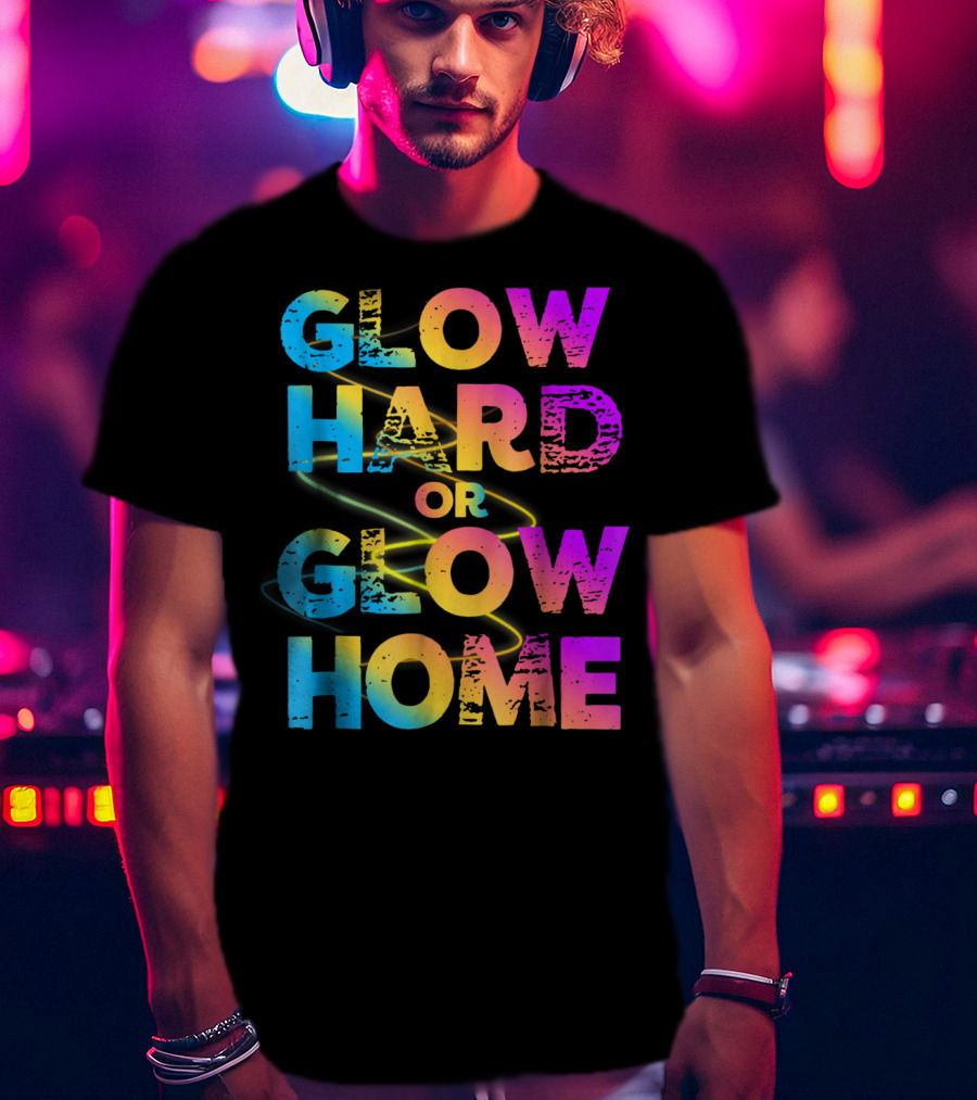 Glow Hard Or Glow Home Bright Neon Colours T-Shirt