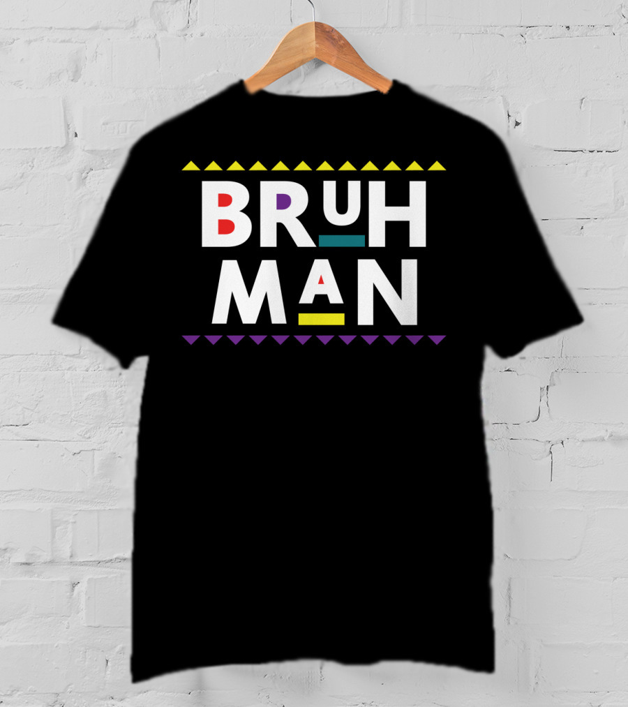 Bruh Man 90s TV Show Funny Damn T-Shirt