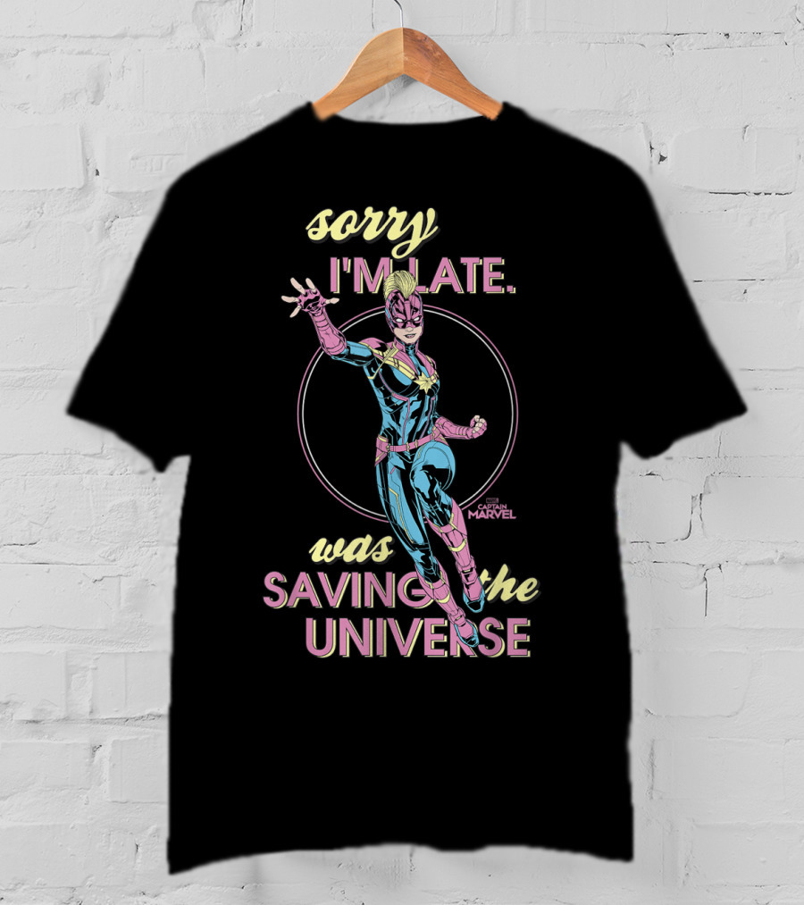 Sorry I'm Late Was Saving The Universe Captain Marvel T-Shirt