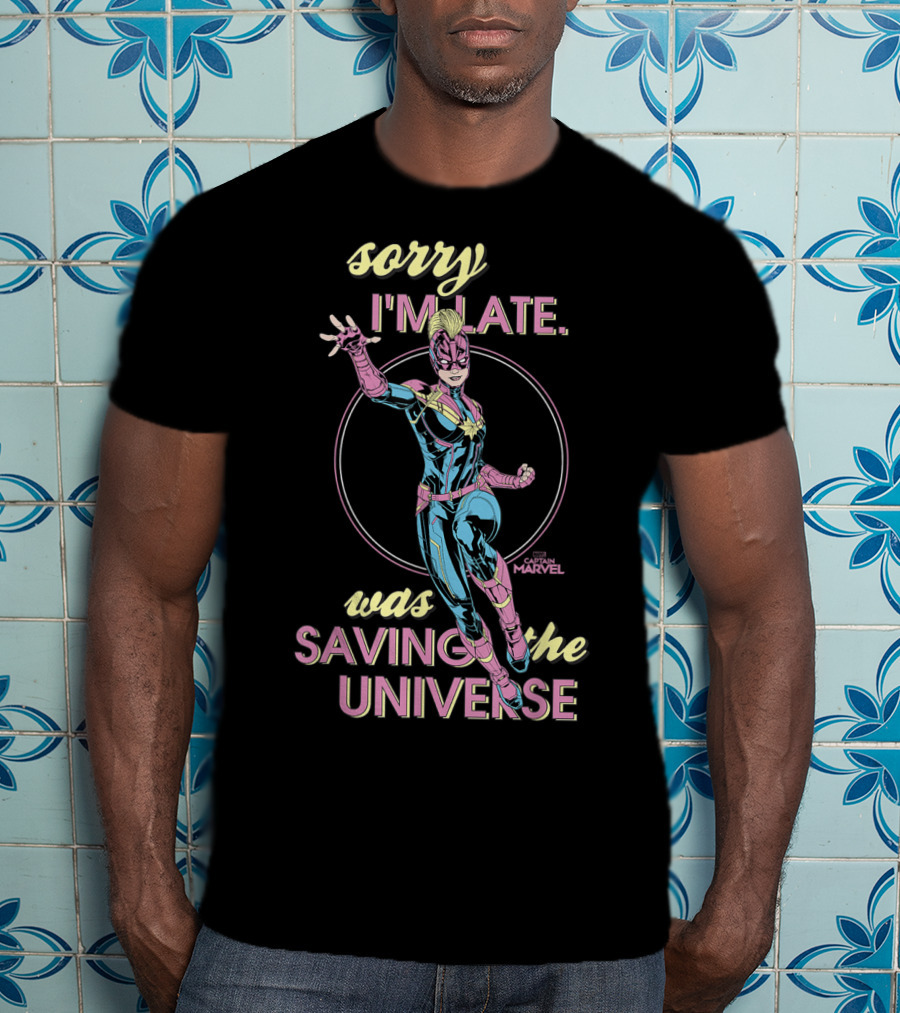 Sorry I'm Late Was Saving The Universe Captain Marvel T-Shirt