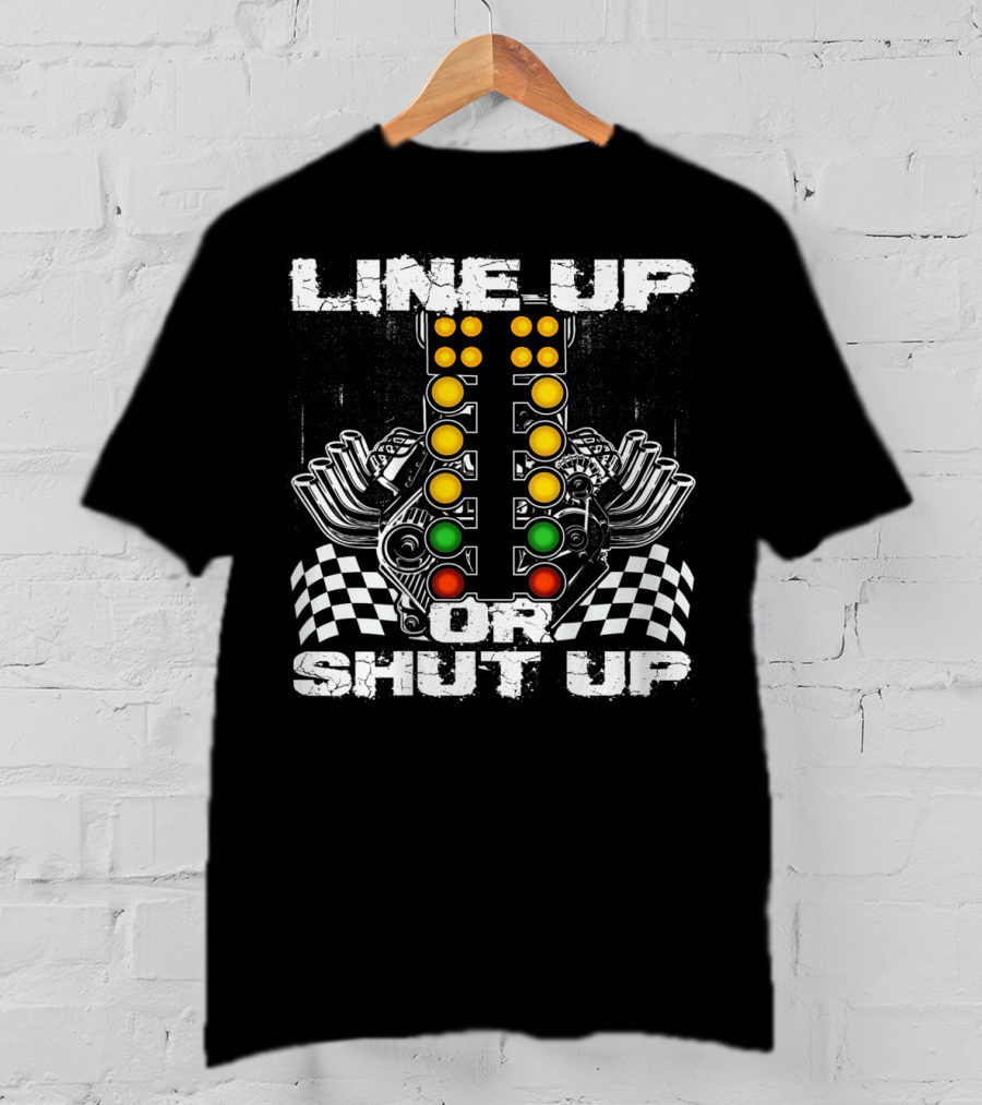 Line Up Or Shut Up Drag Racing Engine Checkered Flags T-Shirt