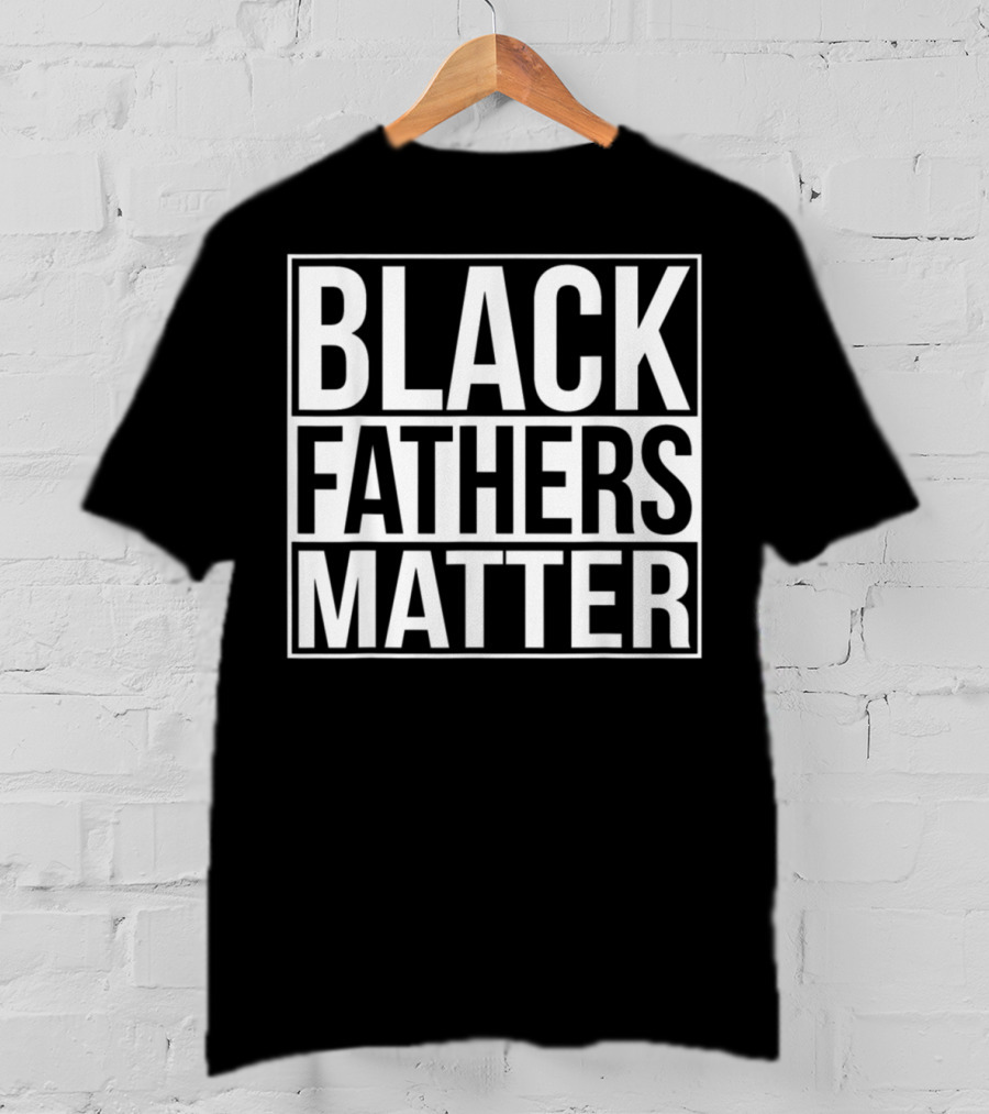 Black Fathers Matter Empowerment Message T-Shirt