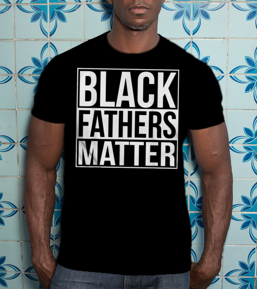 Black Fathers Matter Empowerment Message T-Shirt