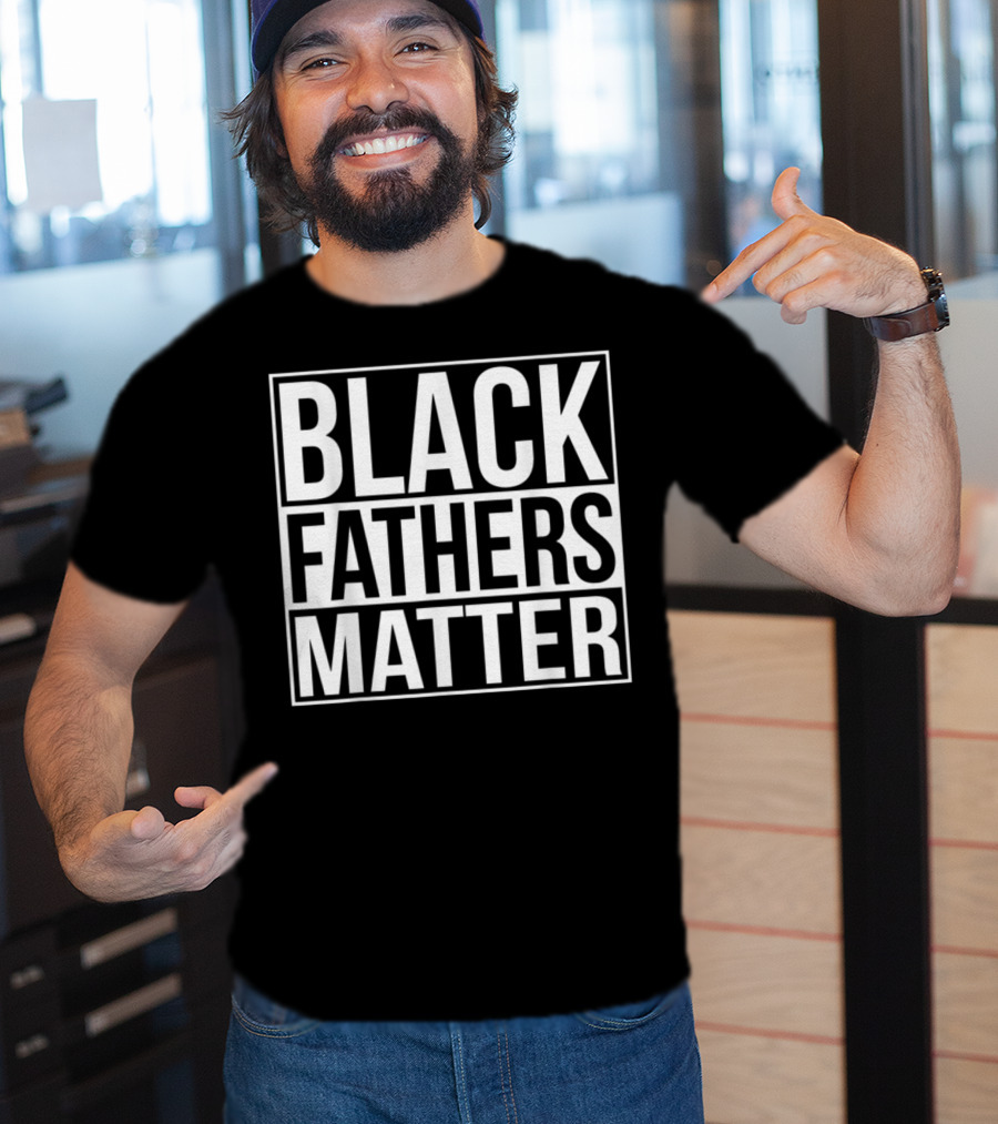 Black Fathers Matter Empowerment Message T-Shirt