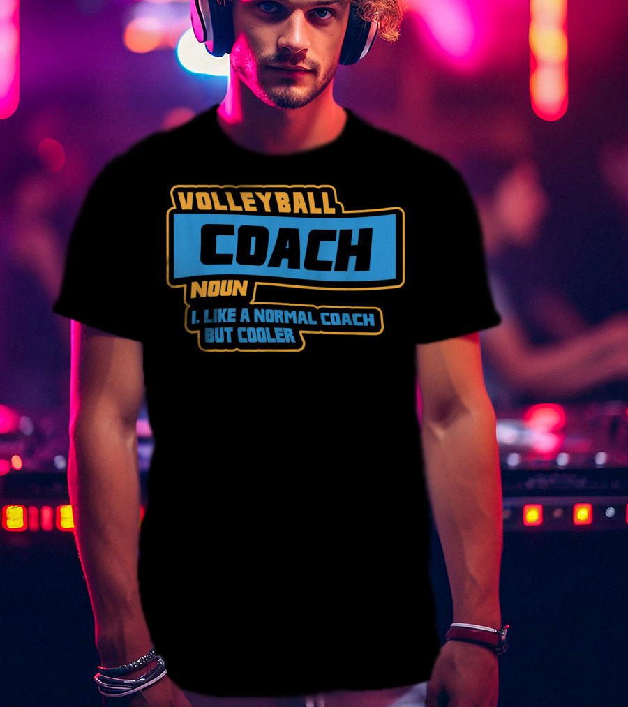 Volleyball Coach Noun I Like A Normal Coach But Cooler T-Shirt