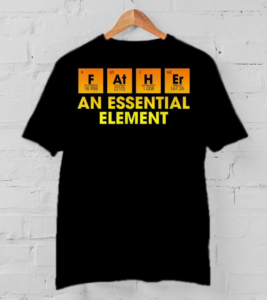 Father An Essential Element Fluorine Astatine Hydrogen Terbium T-Shirt