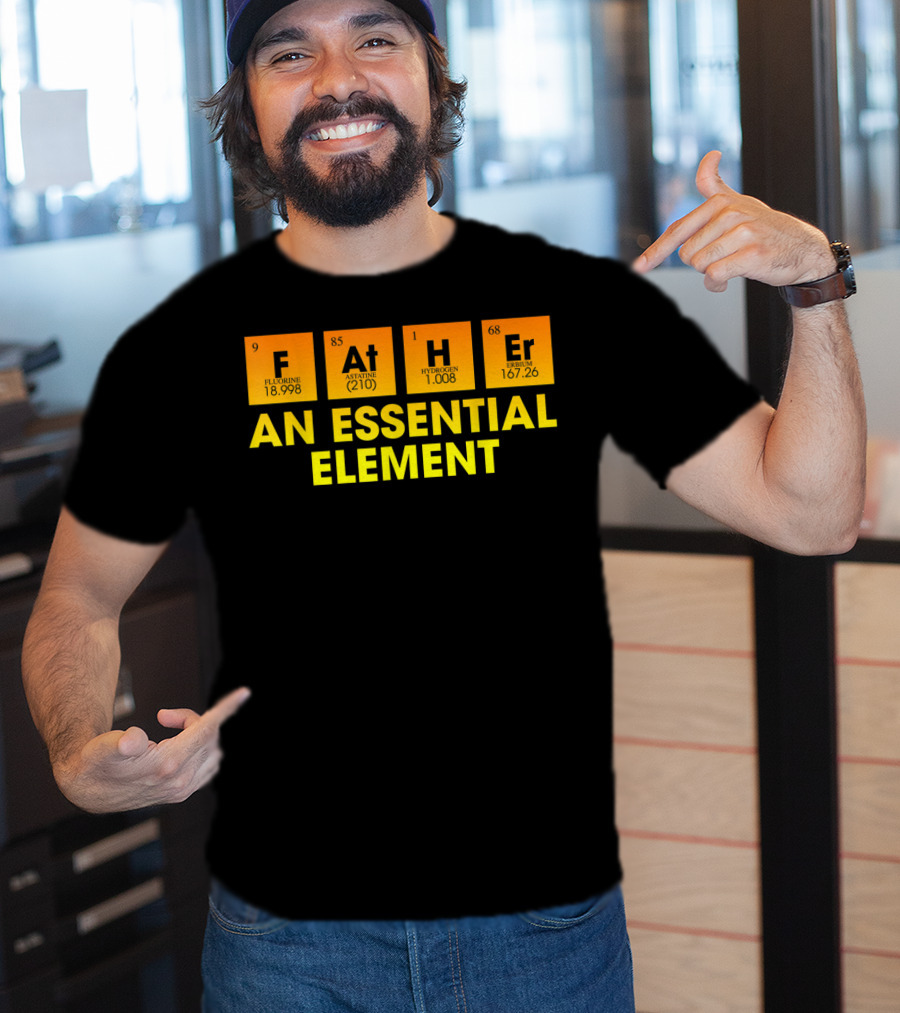 Father An Essential Element Fluorine Astatine Hydrogen Terbium T-Shirt