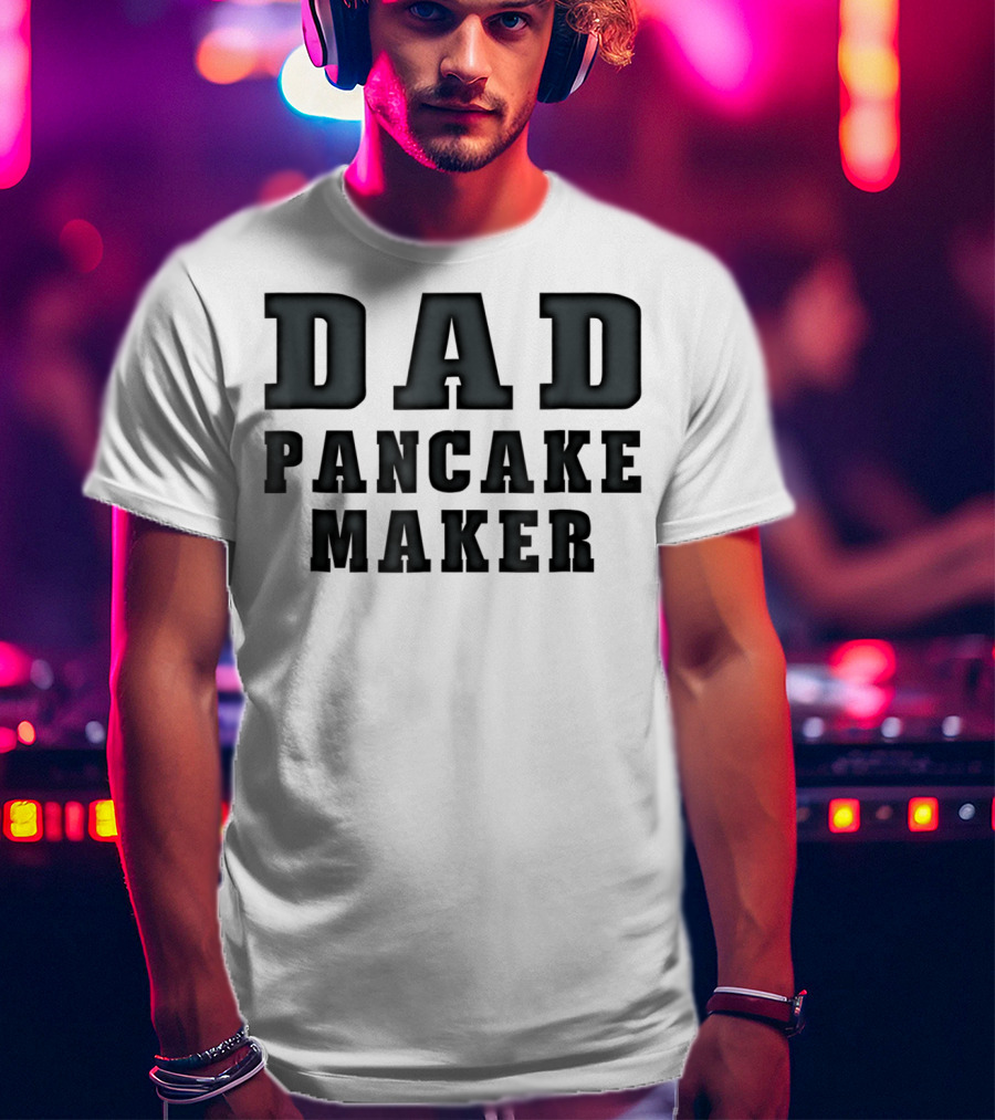Dad Pancake Maker Funny Father's Day T-Shirt