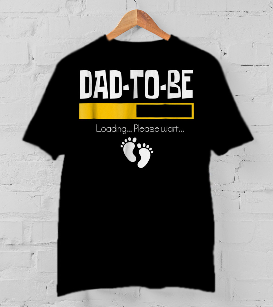 Dad To Be Loading Please Wait With Baby Feet T-Shirt