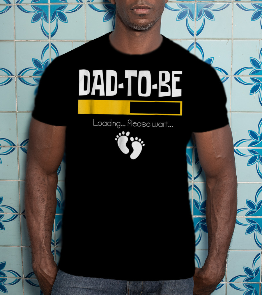 Dad To Be Loading Please Wait With Baby Feet T-Shirt