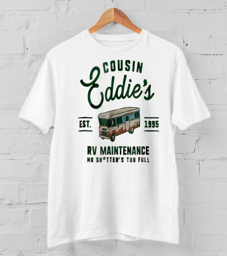Cousin Eddie's RV Maintenance Est. 1995 No Sh*tter's Too Full T-Shirt