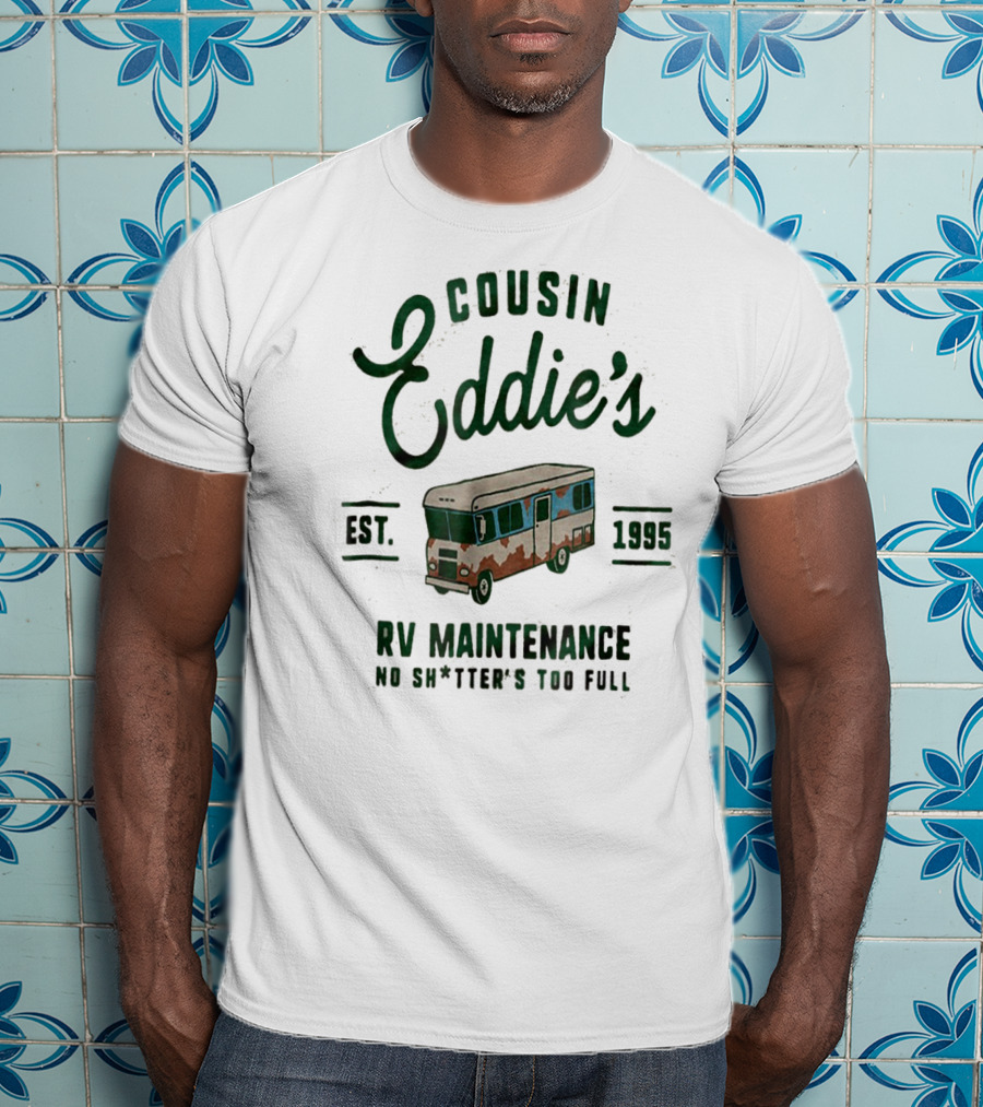 Cousin Eddie's RV Maintenance Est. 1995 No Sh*tter's Too Full T-Shirt