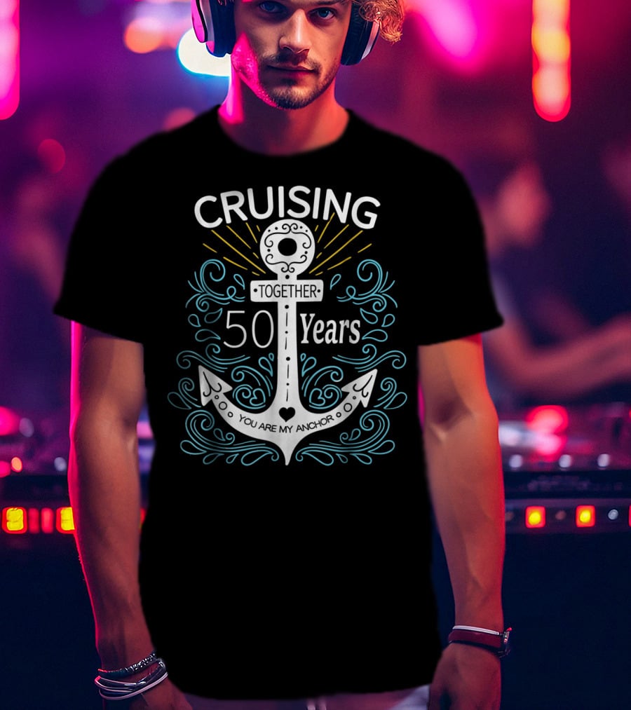 Cruising Together 50 Years You Are My Anchor T-Shirt