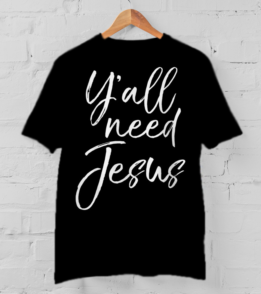 Y'all Need Jesus Cute Southern Christian Saying T-Shirt
