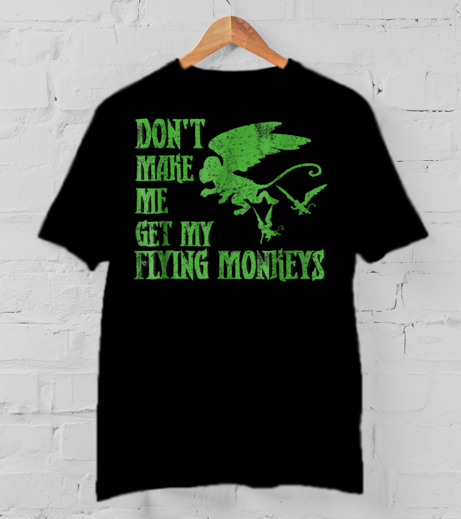 Wizard Of Oz Don't Make Me Get My Flying Monkeys T-Shirt