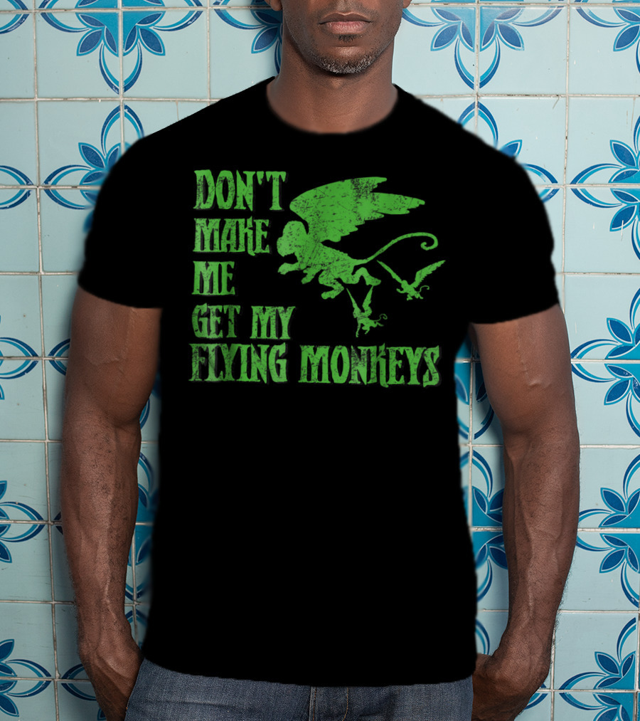 Wizard Of Oz Don't Make Me Get My Flying Monkeys T-Shirt
