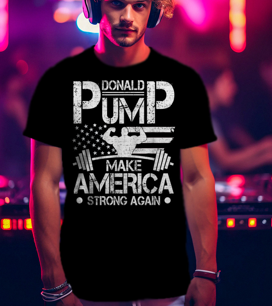 Donald Pump Make America Strong Again Bodybuilder Flag Barbell T-Shirt