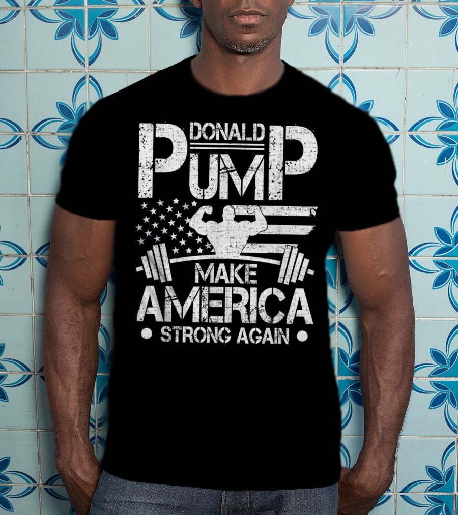 Donald Pump Make America Strong Again Bodybuilder Flag Barbell T-Shirt