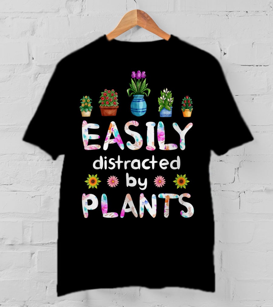 Easily Distracted By Plants With Potted Flowers T-Shirt