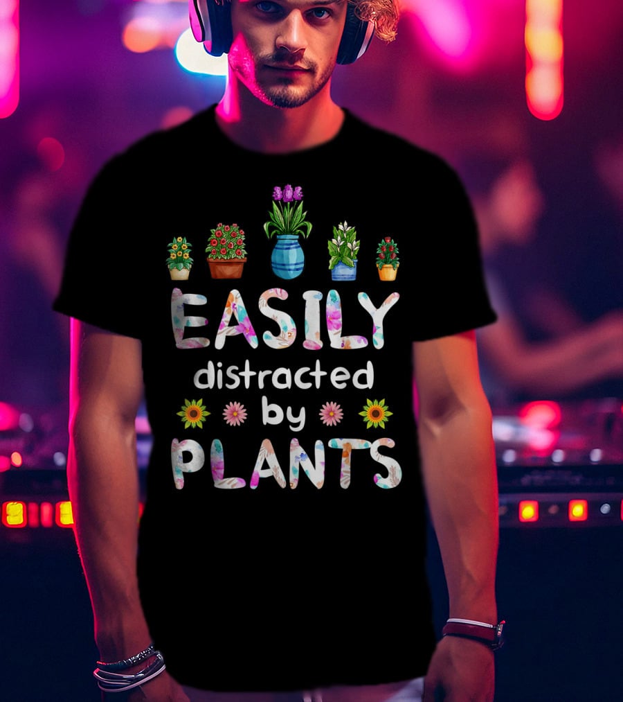 Easily Distracted By Plants With Potted Flowers T-Shirt