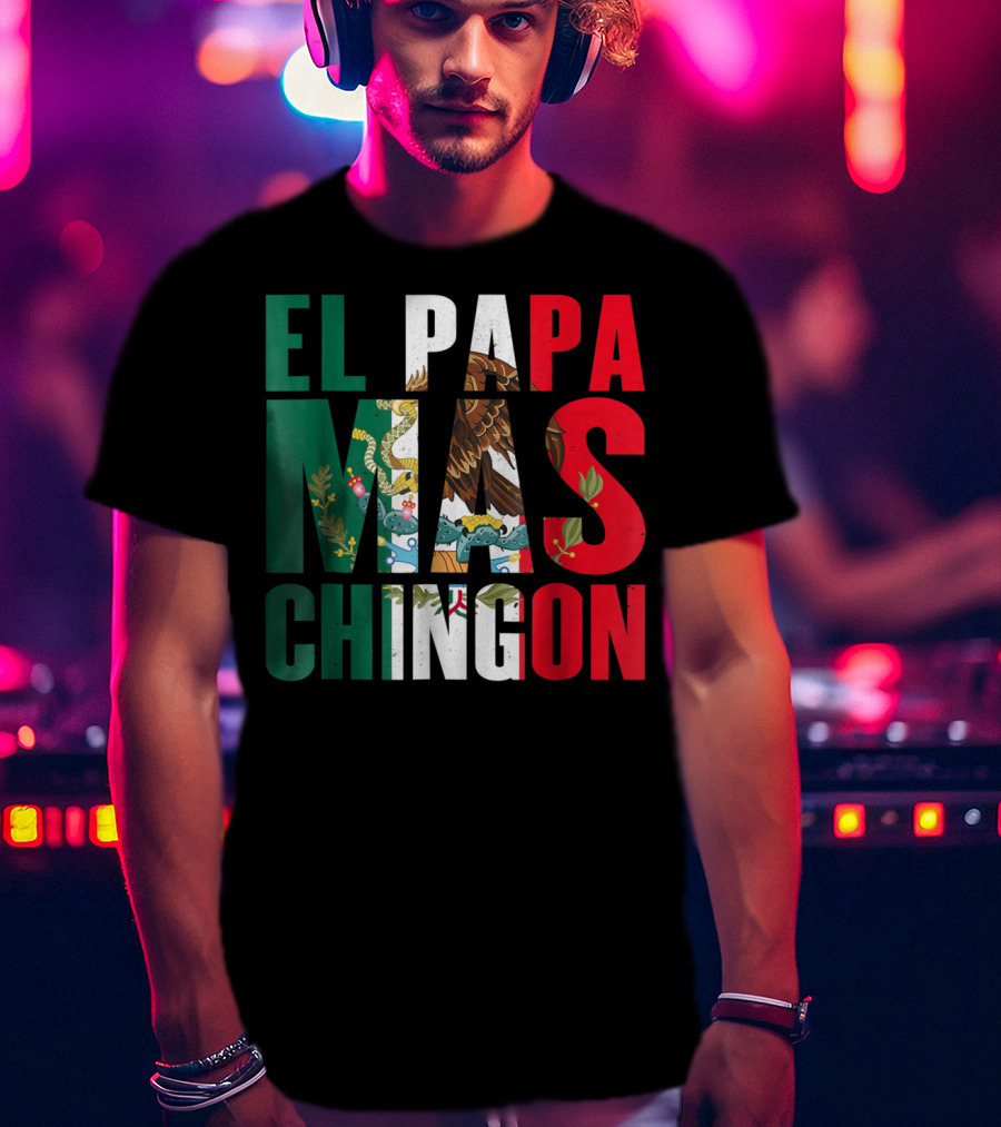 El Papa Mas Chingon Mexican Flag Colors Textured T-Shirt