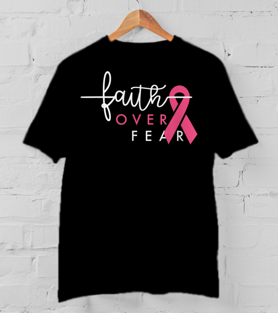 Faith Over Fear Pink Ribbon Breast Cancer Awareness T-Shirt