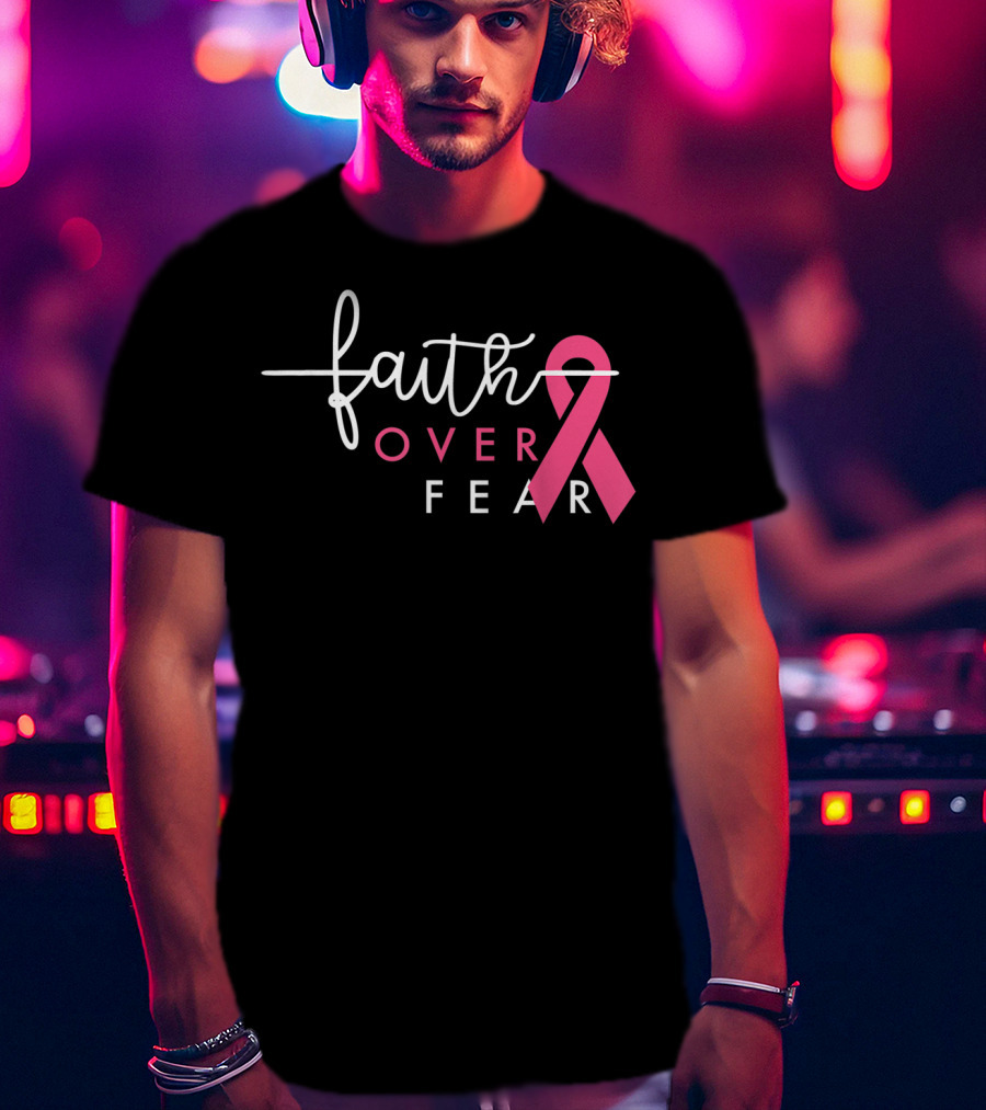 Faith Over Fear Pink Ribbon Breast Cancer Awareness T-Shirt