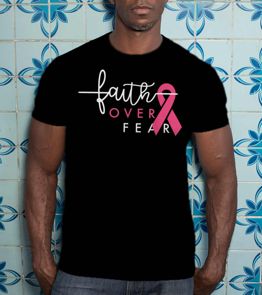 Faith Over Fear Pink Ribbon Breast Cancer Awareness T-Shirt