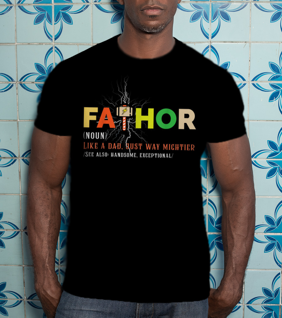 Fathor Like A Dad Just Way Mightier Handsome Exceptional T-Shirt