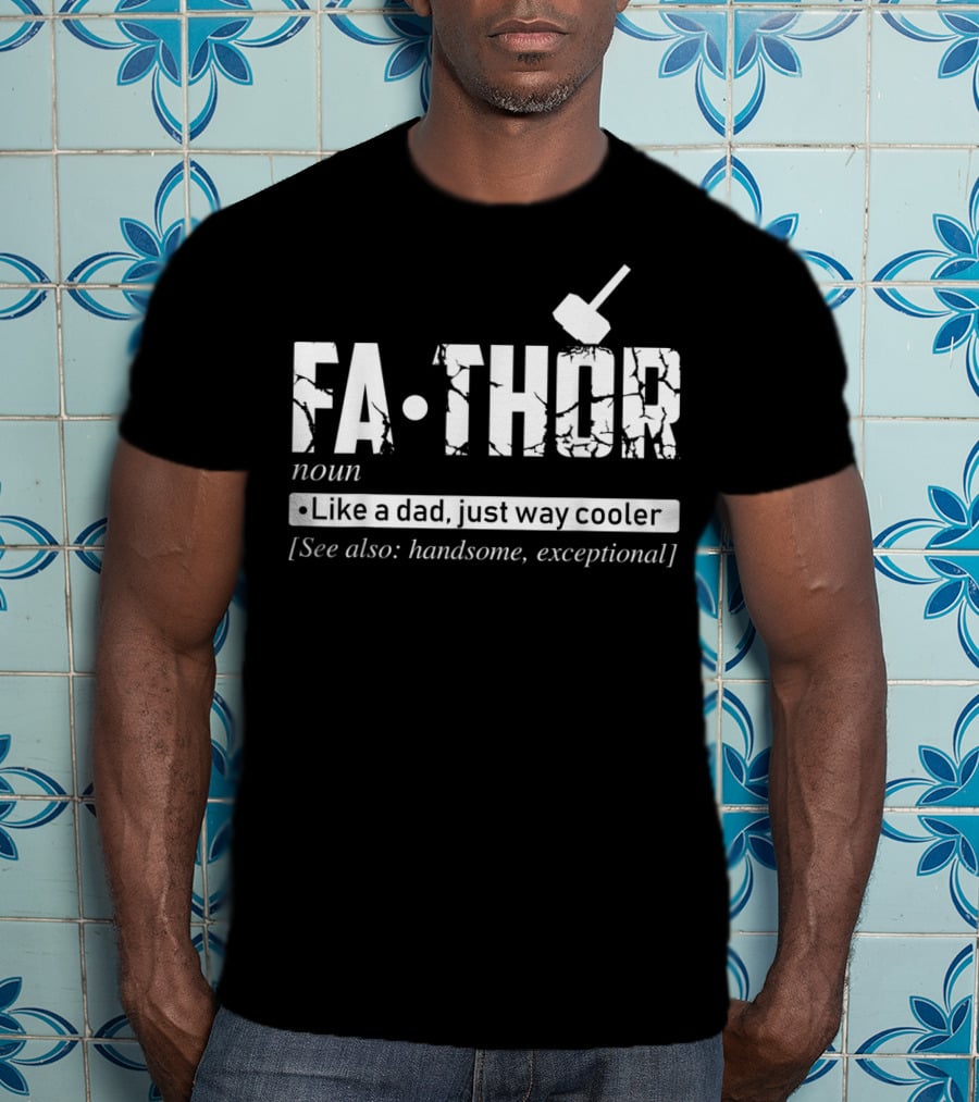 Fathor Noun Like A Dad Just Way Cooler Handsome Exceptional Father's Day T-Shirt