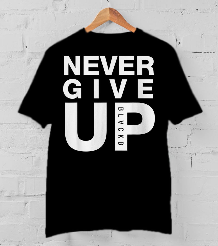 Never Give Up BlackB T-Shirt