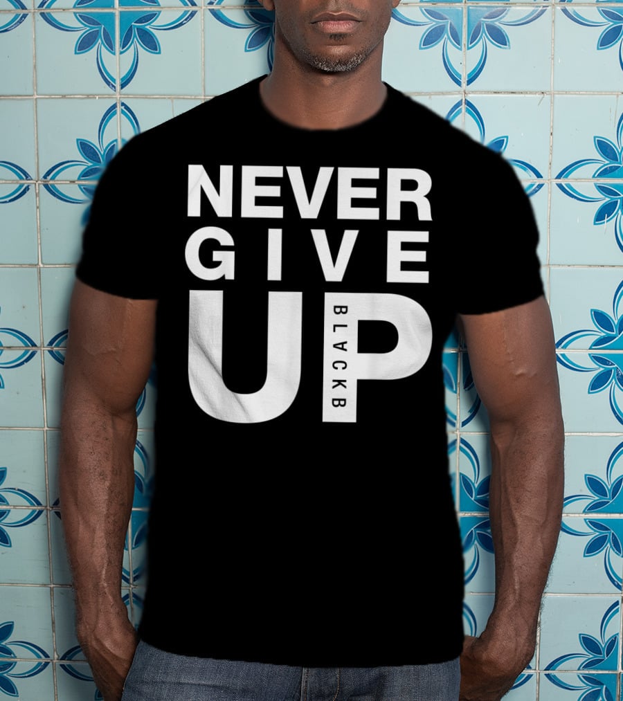 Never Give Up BlackB T-Shirt