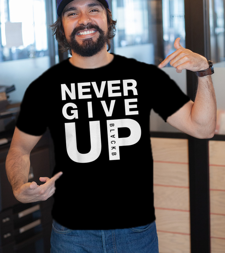 Never Give Up BlackB T-Shirt
