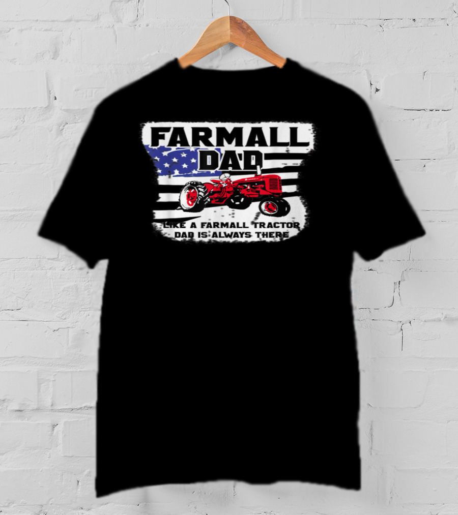 FARMALL DAD Like A Farmall Tractor Dad Is Always There T-Shirt