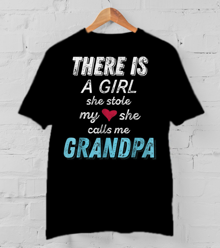 There Is A Girl She Stole My Heart She Calls Me Grandpa Father's Day Granddaughter T-Shirt