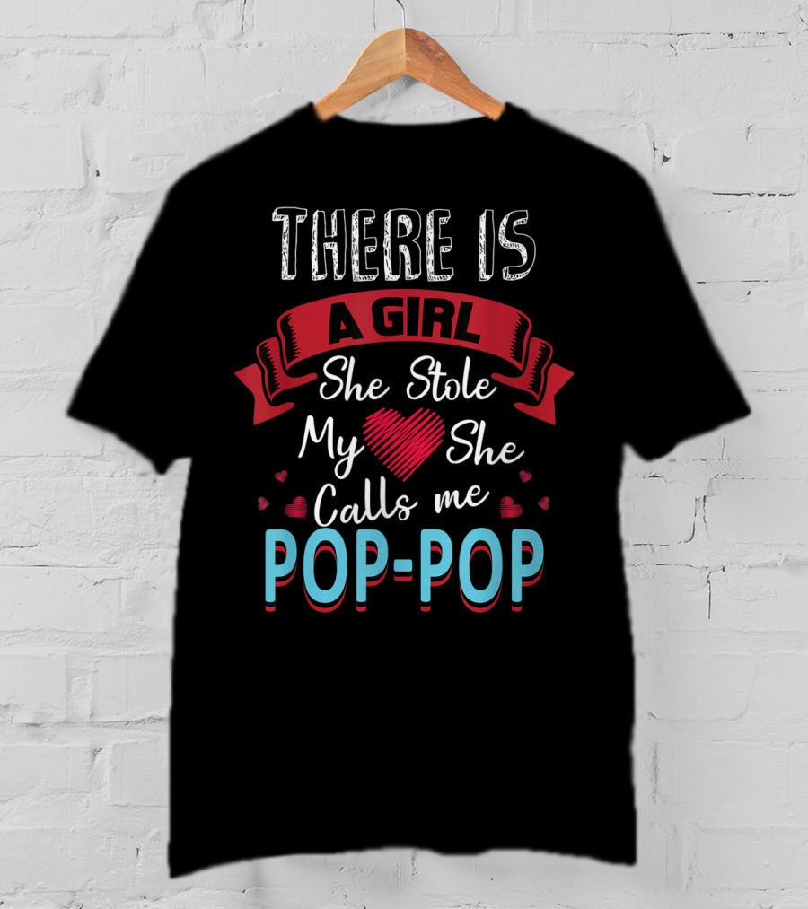 Father's Day There Is A Girl She Stole My Heart She Calls Me Pop Pop T-Shirt