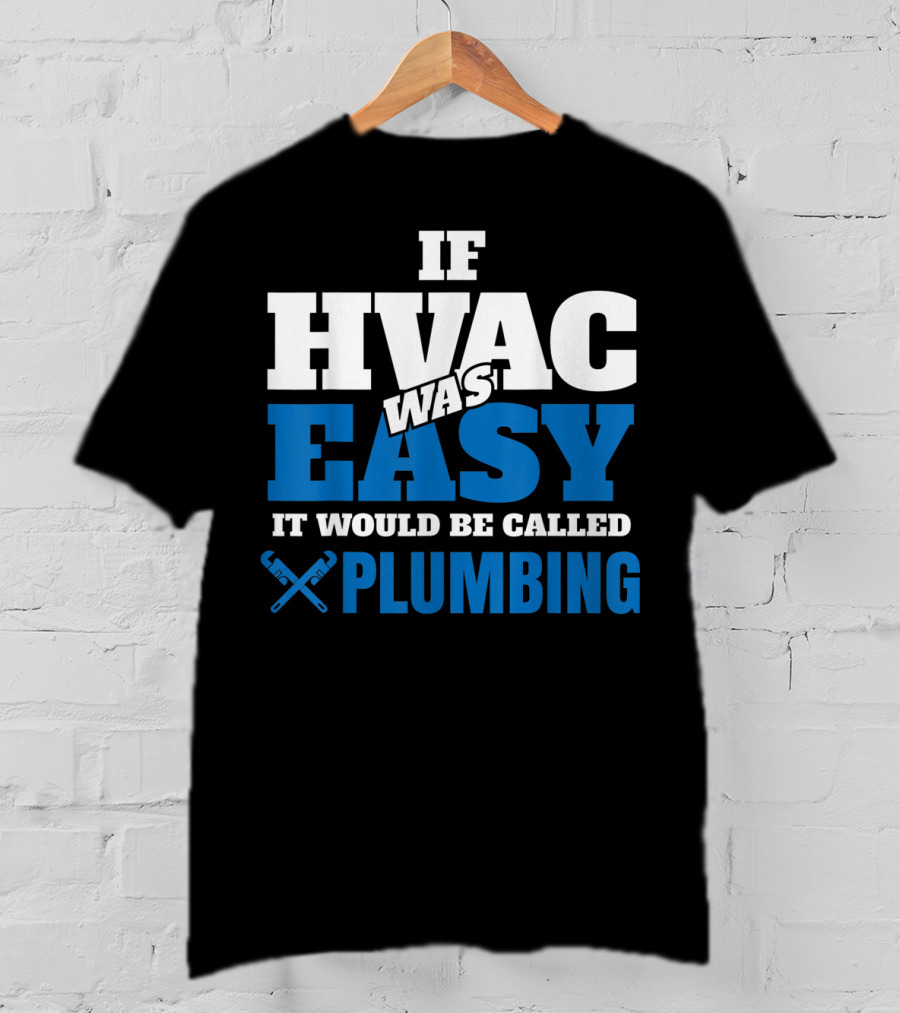 If HVAC Was Easy It Would Be Called Plumbing T-Shirt