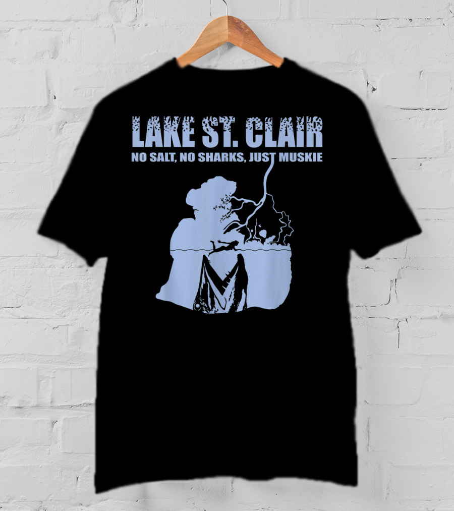 Lake St Clair No Salt No Sharks Just Muskie T-Shirt