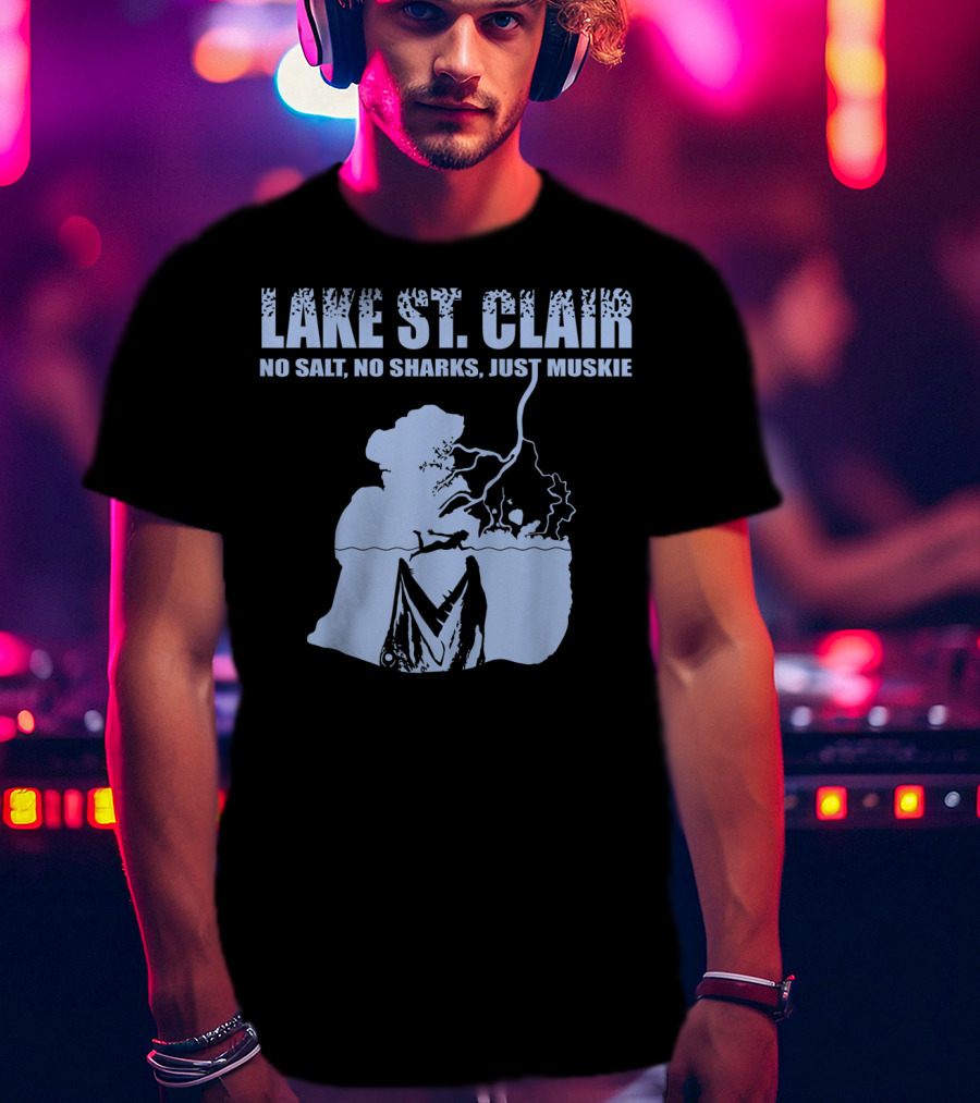 Lake St Clair No Salt No Sharks Just Muskie T-Shirt