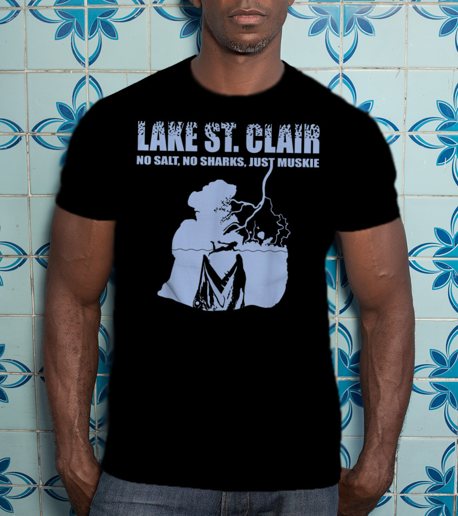 Lake St Clair No Salt No Sharks Just Muskie T-Shirt