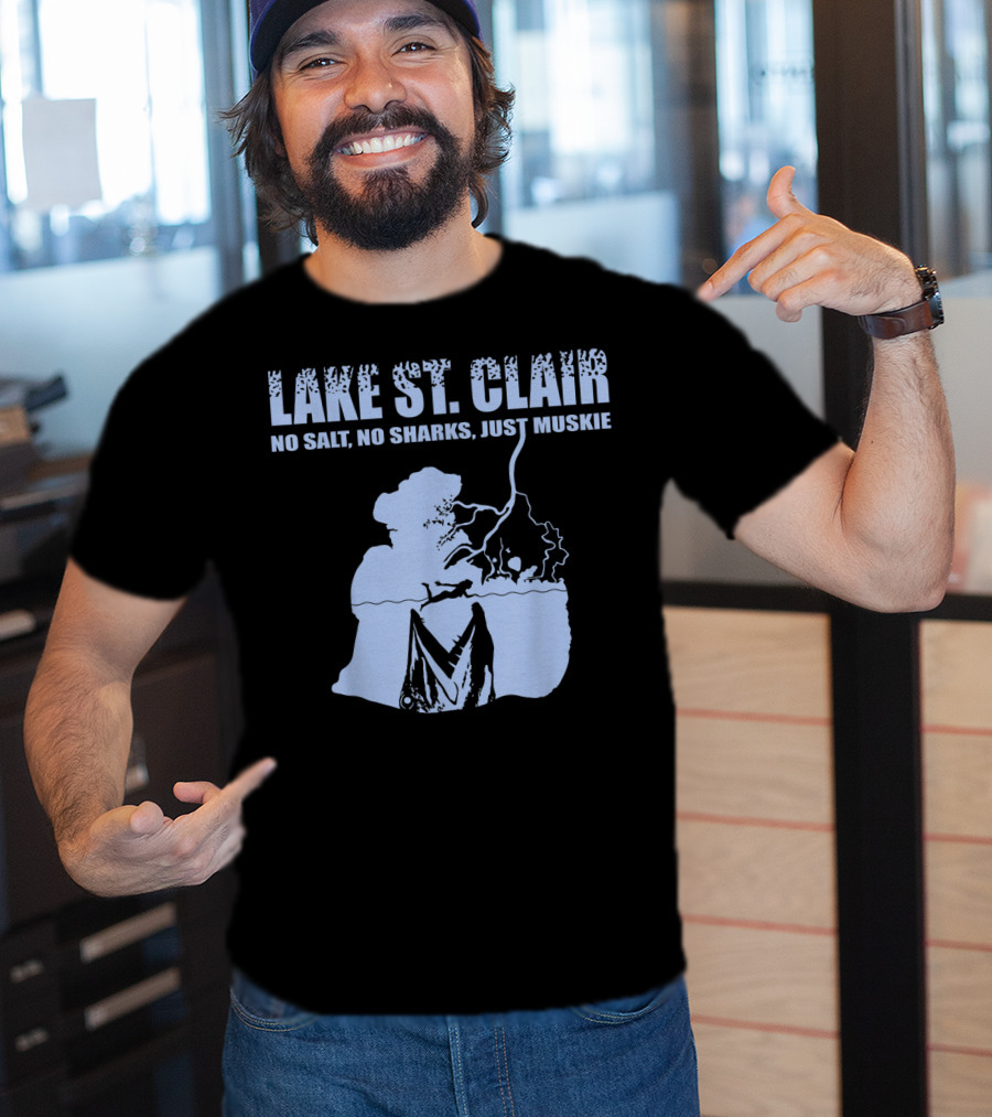 Lake St Clair No Salt No Sharks Just Muskie T-Shirt