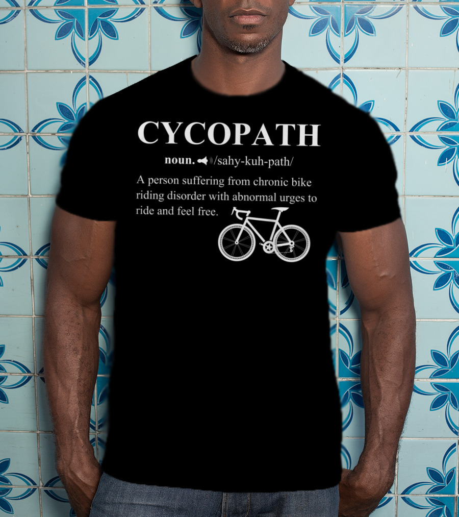 Cycopath Noun Definition Bicycle Riding Disorder Abnormal Urges To Ride T-Shirt