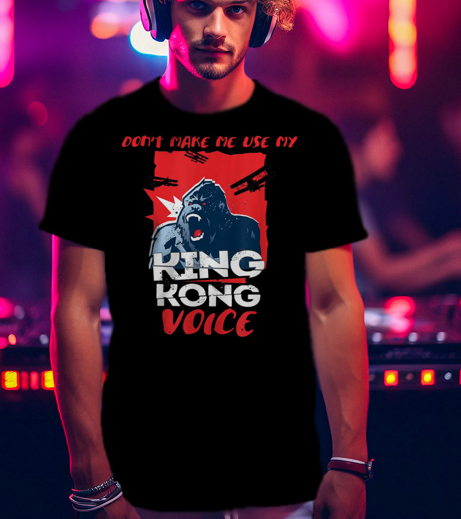 Funny Don't Make Me Use My King Kong Voice Planes Roaring T-Shirt